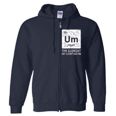 Um Element Of Confusion Nerdy Humor Tee Men Funny Chemistry Full Zip Hoodie