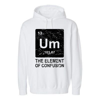 Um Element Of Confusion Nerdy Humor Tee Men Funny Chemistry Garment-Dyed Fleece Hoodie