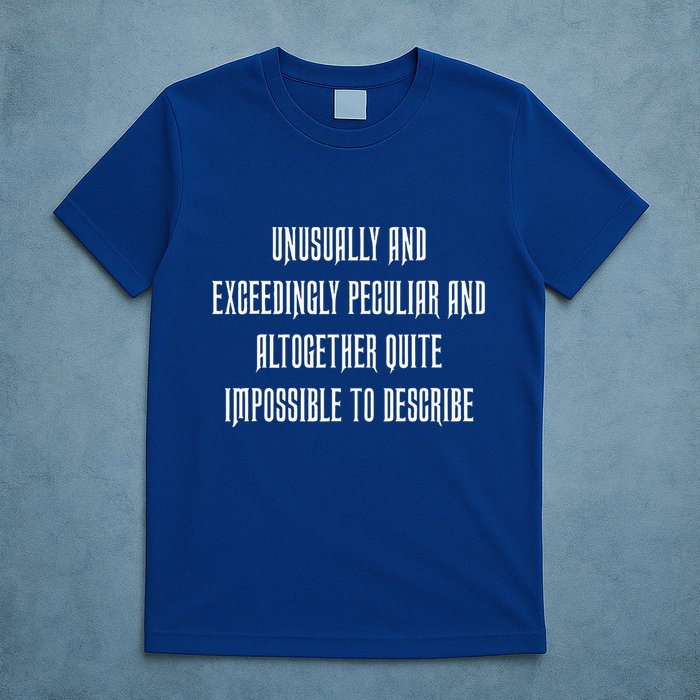 Unusually Exceedingly Peculiar Altogether Quite Impossible T-Shirt