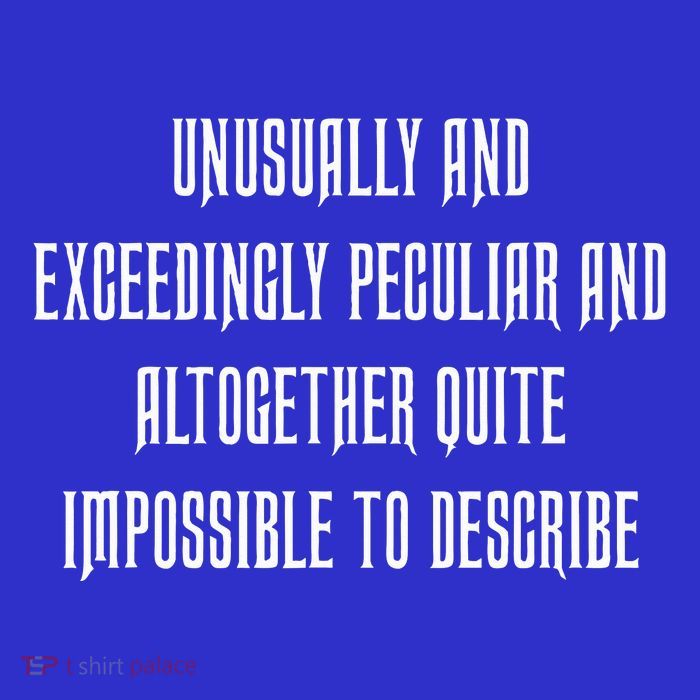 Unusually Exceedingly Peculiar Altogether Quite Impossible Tall T-Shirt