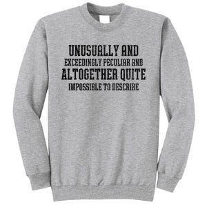 Unusually Exceedingly Peculiar Altogether Quite Impossible Tall Sweatshirt