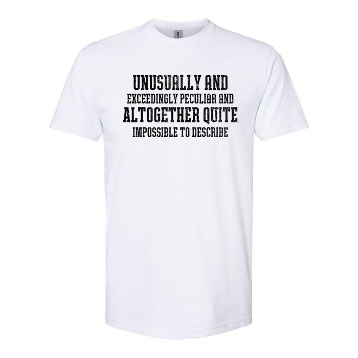 Unusually Exceedingly Peculiar Altogether Quite Impossible Softstyle CVC T-Shirt