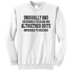 Unusually Exceedingly Peculiar Altogether Quite Impossible Sweatshirt