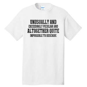 Unusually Exceedingly Peculiar Altogether Quite Impossible Tall T-Shirt