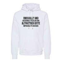 Unusually Exceedingly Peculiar Altogether Quite Impossible Premium Hoodie