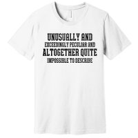 Unusually Exceedingly Peculiar Altogether Quite Impossible Premium T-Shirt