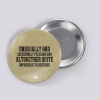Unusually Exceedingly Peculiar Altogether Quite Impossible Button