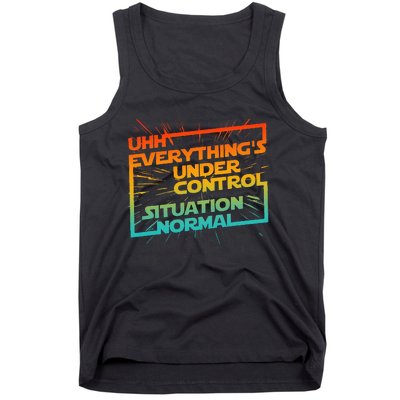 Uhh EverythingS Under Control Situation Normal Tank Top