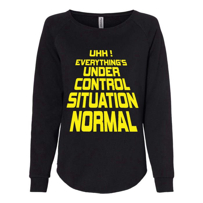 Uhh EverythingS Under Control Situation Normal Womens California Wash Sweatshirt