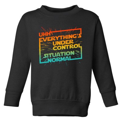 Uhh EverythingS Under Control Situation Normal Toddler Sweatshirt