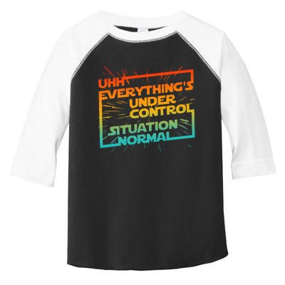 Uhh EverythingS Under Control Situation Normal Toddler Fine Jersey T-Shirt