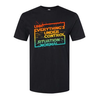 Uhh EverythingS Under Control Situation Normal Softstyle CVC T-Shirt