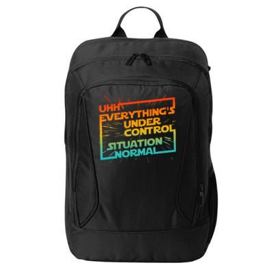 Uhh EverythingS Under Control Situation Normal City Backpack