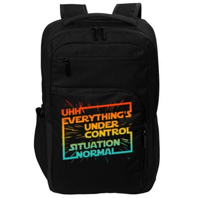 Uhh EverythingS Under Control Situation Normal Impact Tech Backpack