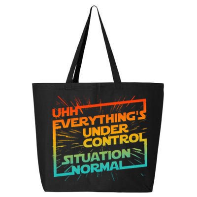 Uhh EverythingS Under Control Situation Normal 25L Jumbo Tote