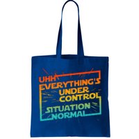 Uhh EverythingS Under Control Situation Normal Tote Bag