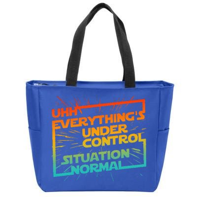 Uhh EverythingS Under Control Situation Normal Zip Tote Bag