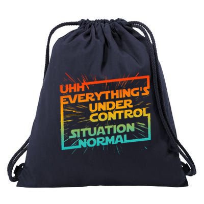 Uhh EverythingS Under Control Situation Normal Drawstring Bag