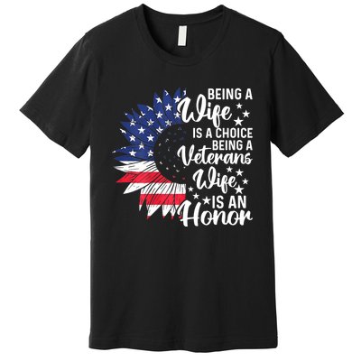 Us Flag Being A Veterans Wife Is An Honor Patriotic Veterans Day Gift Premium T-Shirt