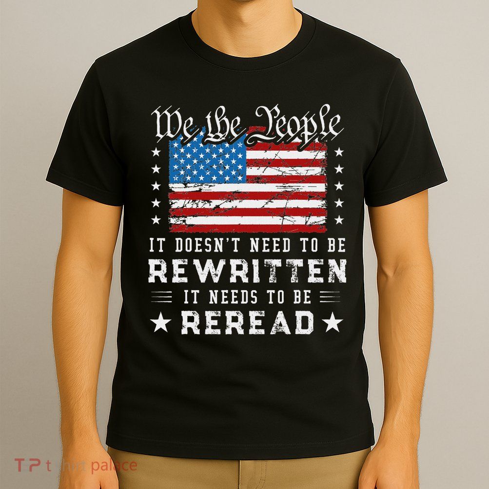 Us Flag Constitution Of The Usa Needs To Be Reread T-Shirt
