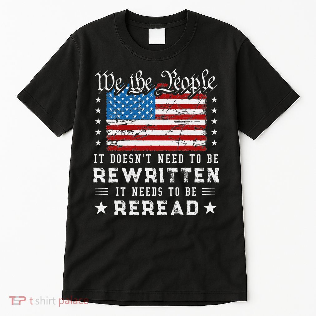 Us Flag Constitution Of The Usa Needs To Be Reread Tall T-Shirt