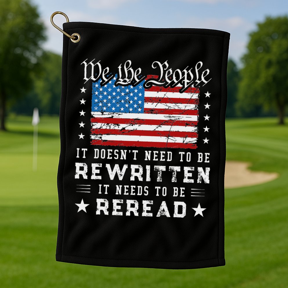 Us Flag Constitution Of The Usa Needs To Be Reread Golf Towel