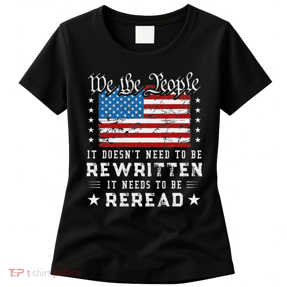 Us Flag Constitution Of The Usa Needs To Be Reread Womens T-Shirt