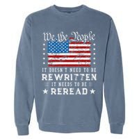 Us Flag Constitution Of The Usa Needs To Be Reread Garment-Dyed Sweatshirt