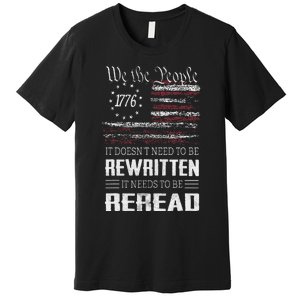 Us Flag Constitution Of The Usa Needs To Be Reread Premium T-Shirt