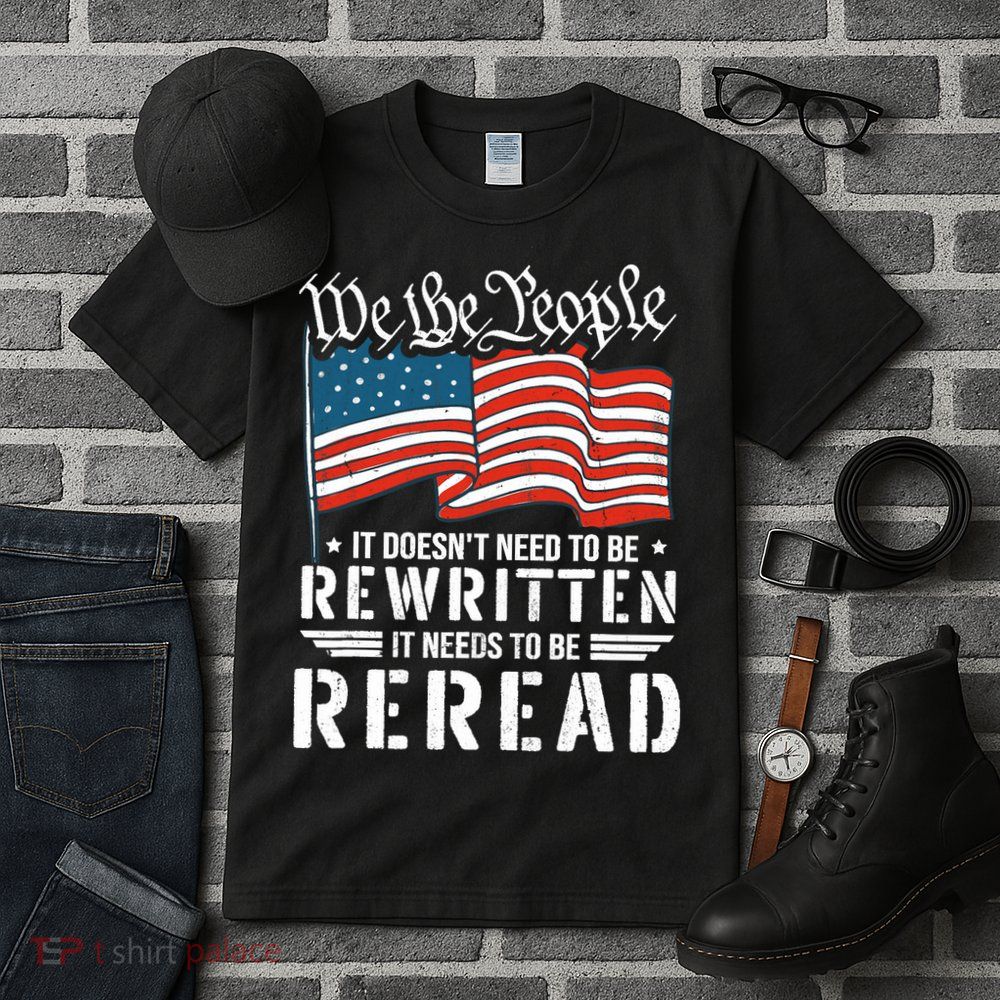 US Flag Constitution of the USA Needs To Be Reread Tall T-Shirt