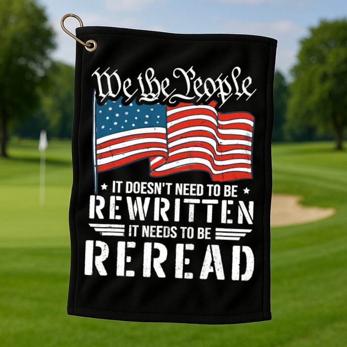 US Flag Constitution of the USA Needs To Be Reread Golf Towel