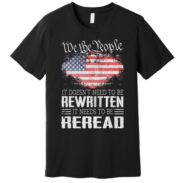 US Flag Constitution Of The USA Needs To Be Reread Premium T-Shirt