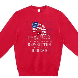 Us Flag Constitution Of The Usa Needs To Be Reread Premium Crewneck Sweatshirt