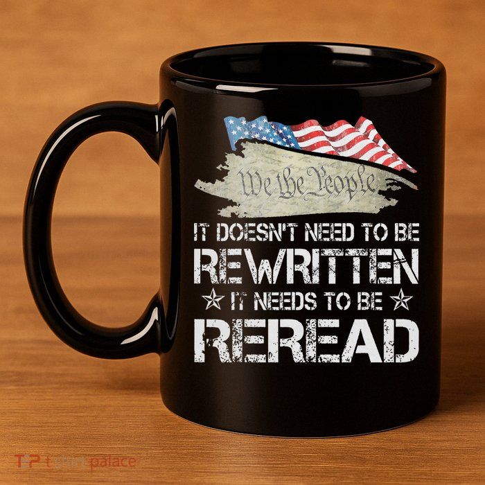 US Flag Constitution of the USA Needs To Be Reread 11oz C Handle Ceramic Mug