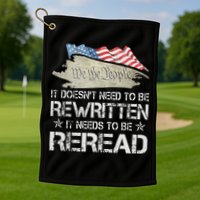 US Flag Constitution of the USA Needs To Be Reread Golf Towel