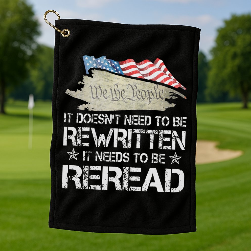 US Flag Constitution of the USA Needs To Be Reread Golf Towel
