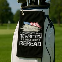 US Flag Constitution of the USA Needs To Be Reread Golf Towel