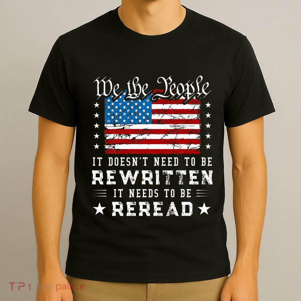 Us Flag Constitution Of The Usa Needs To Be Reread T-Shirt