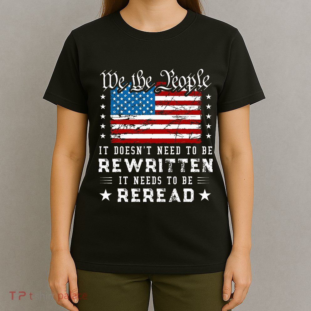 Us Flag Constitution Of The Usa Needs To Be Reread T-Shirt
