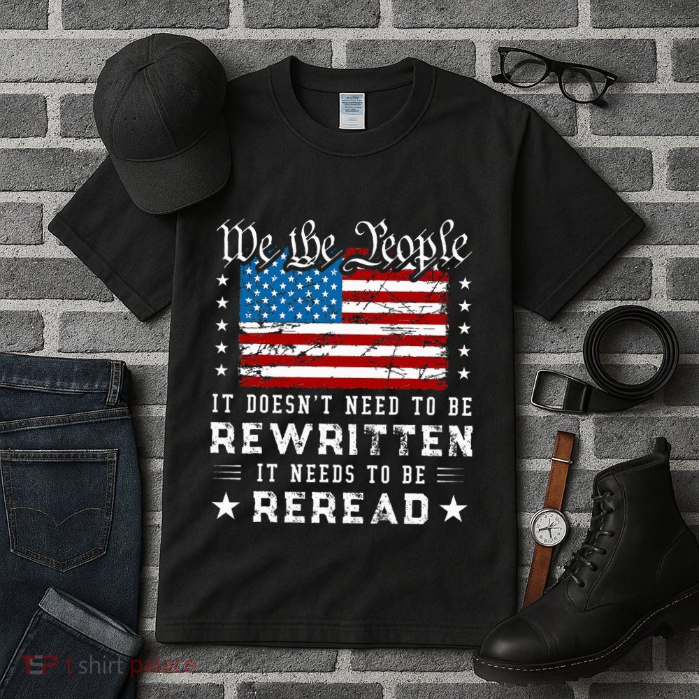 Us Flag Constitution Of The Usa Needs To Be Reread Tall T-Shirt