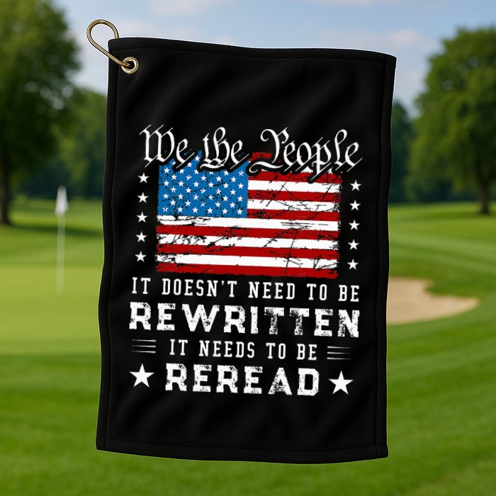 Us Flag Constitution Of The Usa Needs To Be Reread Golf Towel