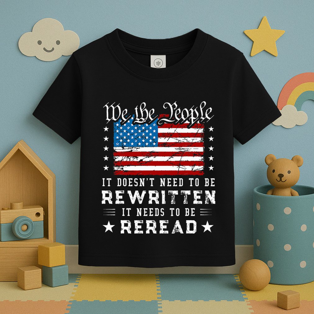 Us Flag Constitution Of The Usa Needs To Be Reread Toddler T-Shirt