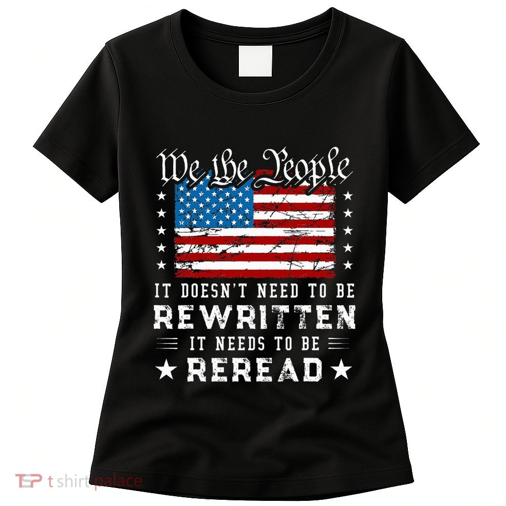Us Flag Constitution Of The Usa Needs To Be Reread Womens T-Shirt