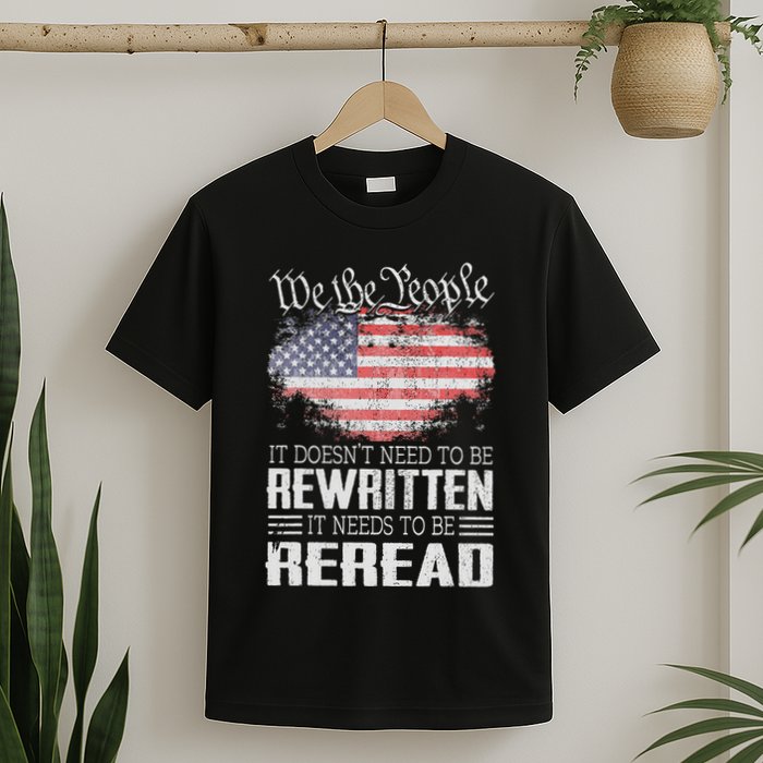 Us Flag Constitution Of The Usa Needs To Be Reread T-Shirt