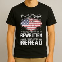 Us Flag Constitution Of The Usa Needs To Be Reread T-Shirt