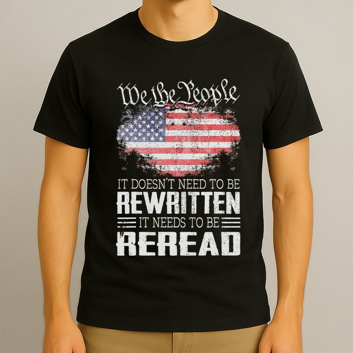 Us Flag Constitution Of The Usa Needs To Be Reread T-Shirt