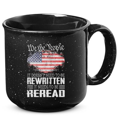Us Flag Constitution Of The Usa Needs To Be Reread 15oz Campfire Ceramic Mug