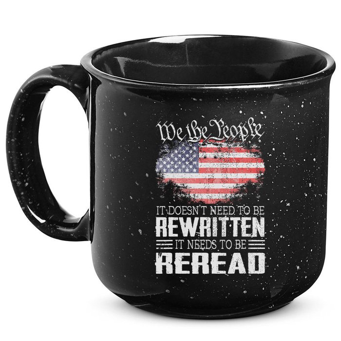 Us Flag Constitution Of The Usa Needs To Be Reread 15oz Campfire Ceramic Mug