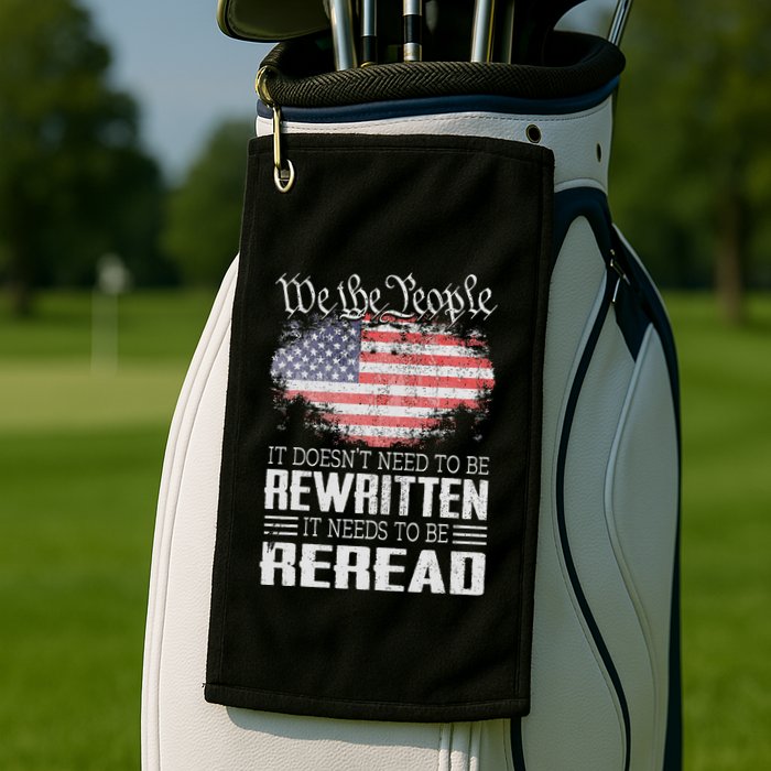 Us Flag Constitution Of The Usa Needs To Be Reread Golf Towel