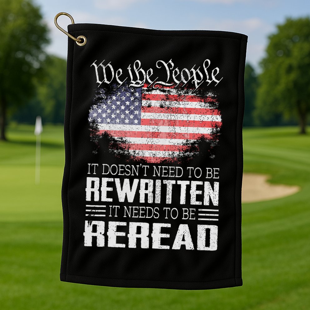 Us Flag Constitution Of The Usa Needs To Be Reread Golf Towel